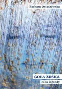 Goła Zośka - echa legendy - Barbara Ostaszewska