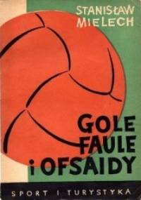 Gole, faule i ofsaidy - Stanisław Mielech