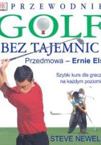 Golf bez tajemnic. Przewodnik - Steve Newell