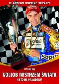 Gollob mistrzem świata. Historia prawdziwa - Grzegorz Ślak