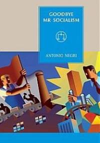 Goodbye, Mr Socialism - Antonio Negri