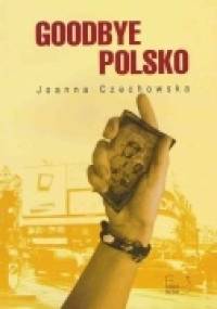 Goodbye Polsko - Joanna Czechowska