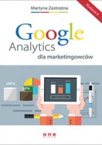 Google Analytics dla marketingowców. Wydanie II - Martyna Zastrożna