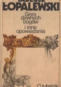Góra dawnych bogów i inne opowiadania - Tadeusz Łopalewski