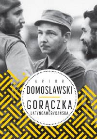 Gorączka latynoamerykańska - Artur Domosławski