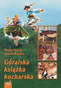 Góralska ksiażka kucharska - Maria Derek, Józefa Kuchta