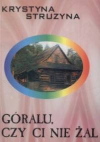 Góralu, czy ci nie żal - Krystyna Struzyna