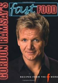 Gordon Ramsay's Fast Food: Recipes from "The F Word" - Gordon Ramsay