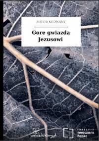 Gore gwiazda Jezusowi - autor nieznany