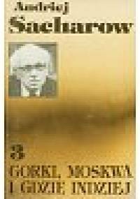 Gorki, Moskwa i gdzie indziej - Andriej Dmitrijewicz Sacharow