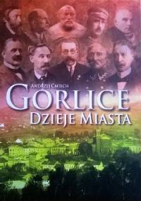 Gorlice - dzieje miasta - Andrzej Ćmiech