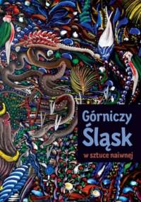 Górniczy Śląsk w sztuce naiwnej - Jadwiga Pawlas-Kos