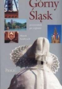 Górny Śląsk. Przewodnik po regionie - Marek Szołtysek