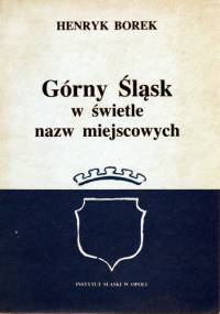 Górny Śląsk w świetle nazw miejscowych - Henryk Borek