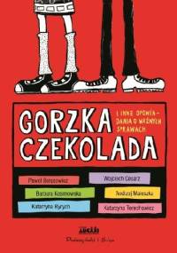 Gorzka czekolada i inne opowiadania o ważnych sprawach