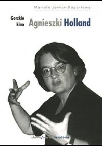 Gorzkie kino Agnieszki Holland - Maria Jankun-Dopartowa