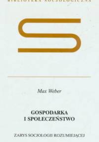 Gospodarka i Społeczeństwo - Max Weber