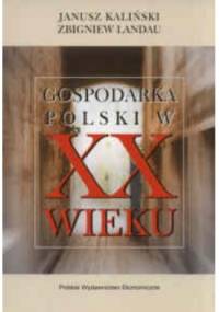 Gospodarka Polski w XX w. - Janusz Kaliński, Zbigniew Landau