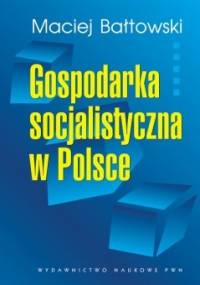 Gospodarka socjalistyczna w Polsce - Maciej Bałtowski