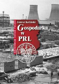 Gospodarka w PRL - Janusz Kaliński