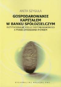Gospodarowanie kapitałem w banku spółdzielczym - Anita Szyguła