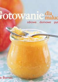 Gotowanie dla malucha - Lisa Barnes