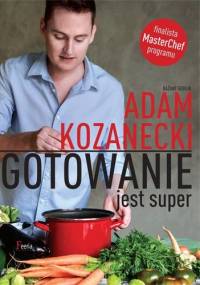 Gotowanie jest super! - Adam Kozanecki