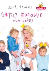 Gotuj zdrowo dla dzieci - Daria Ładocha