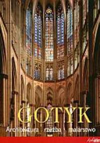 Gotyk. Architektura - Rzeźba - Malarstwo - Rolf Toman
