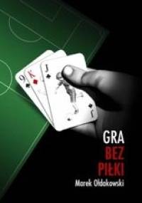 Gra bez piłki - Marek Ołdakowski