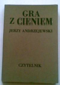 Gra z cieniem - Jerzy Andrzejewski