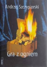 Gra z ogniem - Andrzej Szczypiorski