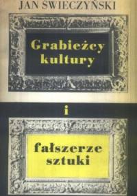 Grabieżcy kultury i fałszerze sztuki - Jan Świeczyński