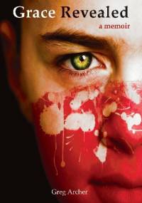 Grace Revealed: a memoir - Greg Archer