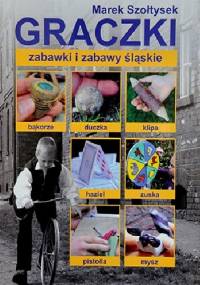 GRACZKI – zabawki i zabawy śląskie - Marek Szołtysek