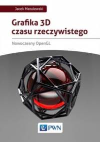Grafika 3D czasu rzeczywistego. Nowoczesny OpenGL - Jacek Matulewski