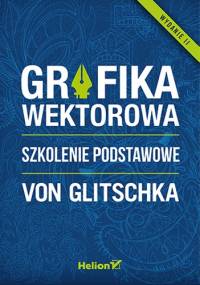 Grafika wektorowa. Szkolenie podstawowe. Wydanie II - Von Glitschka