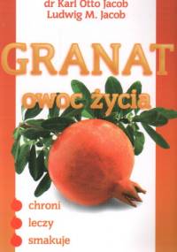 Granat owoc życia Chroni leczy smakuje - Jacob K.O. Jacob L.