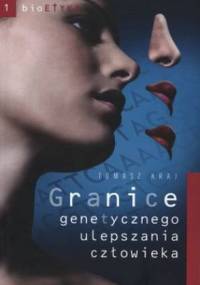 Granice genetycznego ulepszania człowieka - Tomasz Kraj