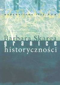 Granice historyczności - Barbara Skarga