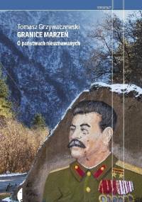 Granice marzeń. O państwach nieuznawanych - Tomasz Grzywaczewski