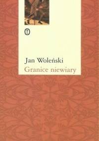 Granice niewiary - Jan Woleński