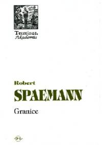 Granice. O etycznym wymiarze działania - Robert Spaemann