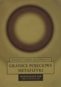 Granice pojęciowe metafizyki - Sebastian Tomasz Kołodziejczyk