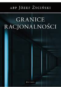 Granice racjonalności - Józef Życiński