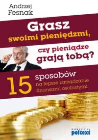 Grasz swoimi pieniędzmi, czy pieniądze grają tobą? - Andrzej Fesnak