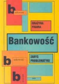 Grażyna Figura. Bankowość. zarys problematyki. - Grażyna Figura