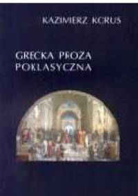 Grecka proza poklasyczna - Kazimierz Korus
