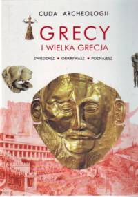 Grecy i Wielka Grecja Archeologia Cuda Archeologii - praca zbiorowa