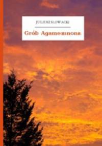 Grób Agamemnona - Juliusz Słowacki